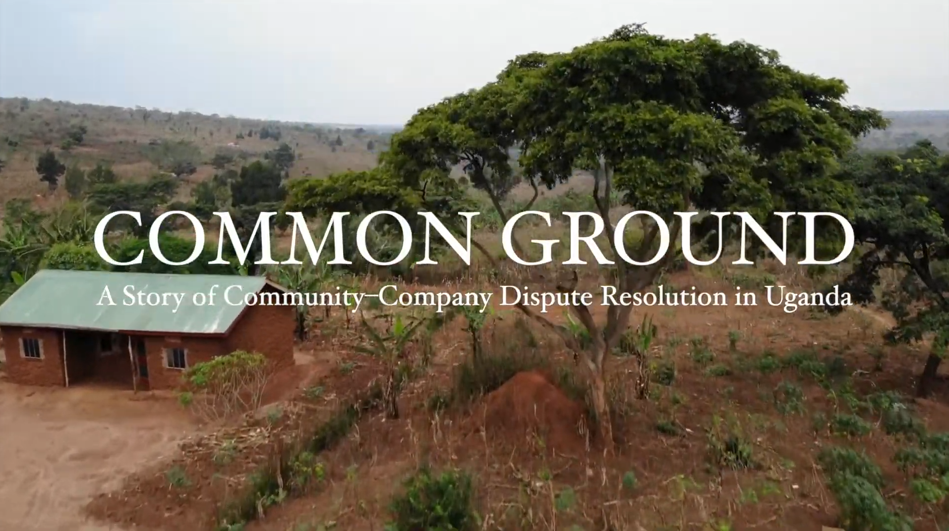 Common Ground: A Story of Community-Company Dispute Resolution in Uganda